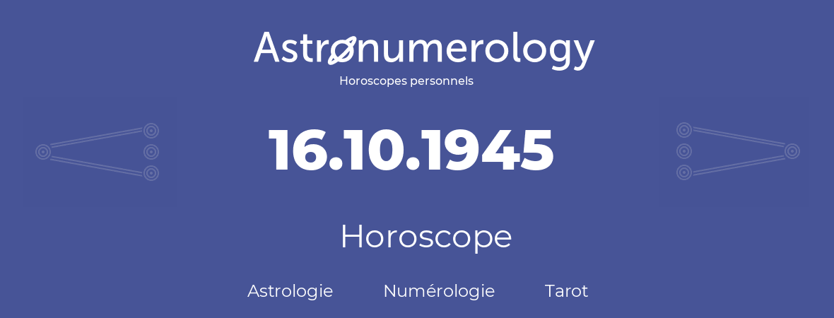 Horoscope pour anniversaire (jour de naissance): 16.10.1945 (16 Octobre 1945)