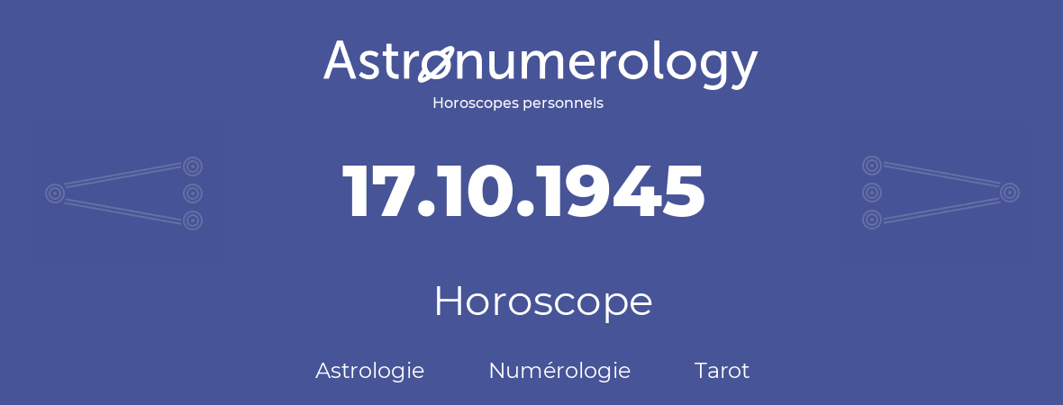 Horoscope pour anniversaire (jour de naissance): 17.10.1945 (17 Octobre 1945)