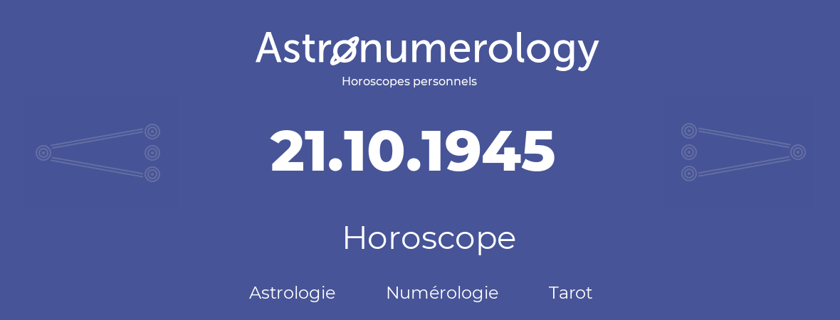 Horoscope pour anniversaire (jour de naissance): 21.10.1945 (21 Octobre 1945)