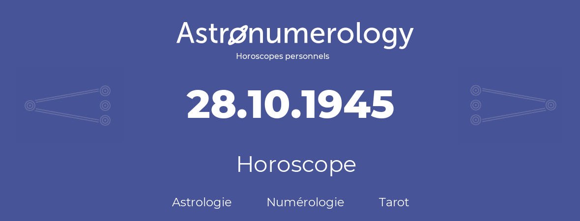 Horoscope pour anniversaire (jour de naissance): 28.10.1945 (28 Octobre 1945)