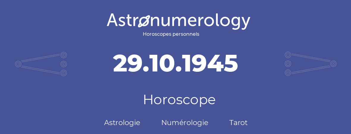 Horoscope pour anniversaire (jour de naissance): 29.10.1945 (29 Octobre 1945)