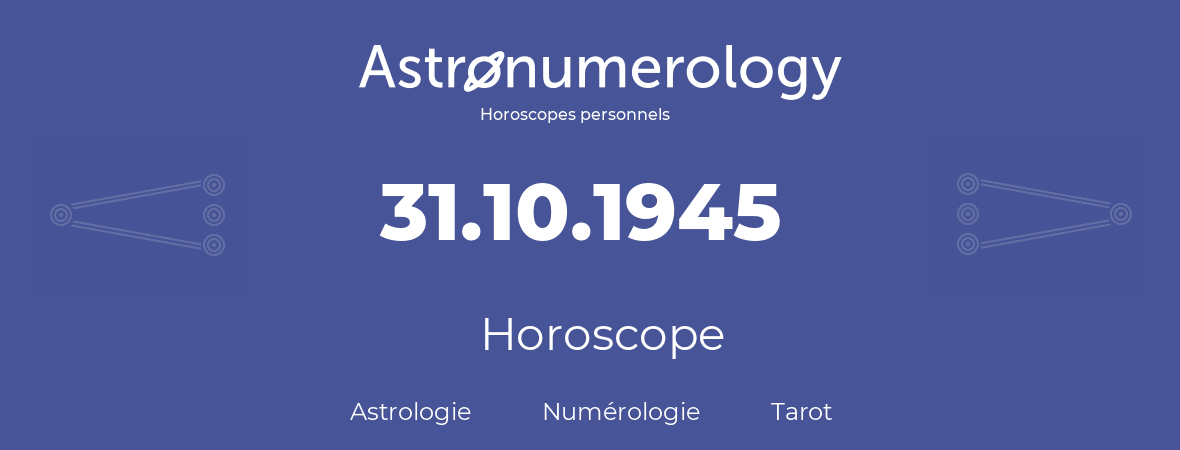 Horoscope pour anniversaire (jour de naissance): 31.10.1945 (31 Octobre 1945)