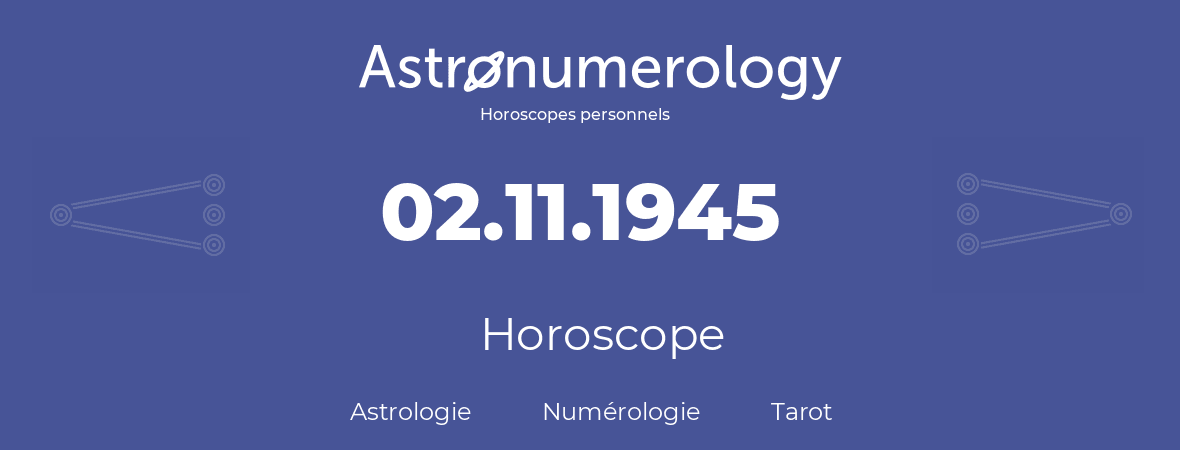 Horoscope pour anniversaire (jour de naissance): 02.11.1945 (02 Novembre 1945)