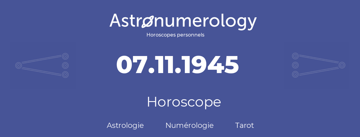 Horoscope pour anniversaire (jour de naissance): 07.11.1945 (07 Novembre 1945)