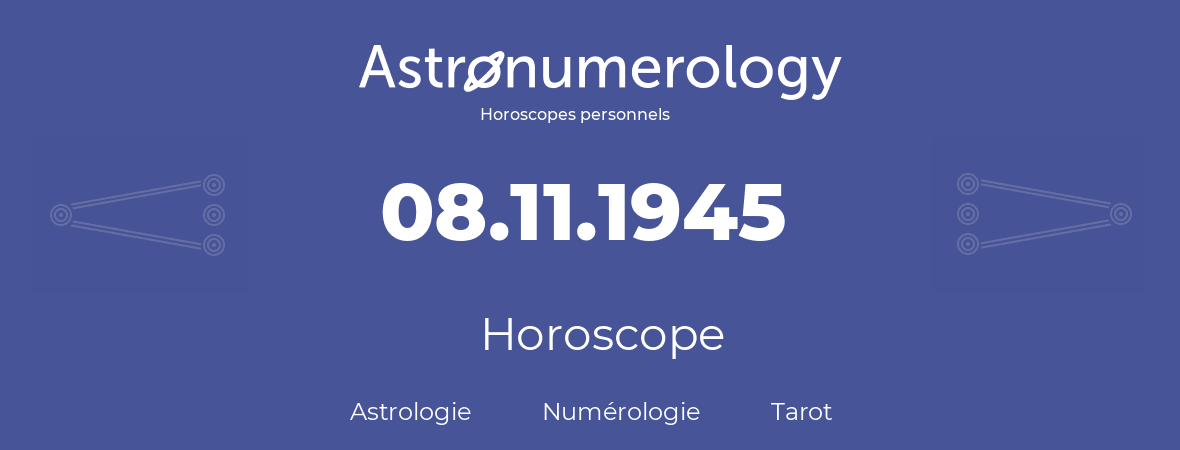 Horoscope pour anniversaire (jour de naissance): 08.11.1945 (8 Novembre 1945)