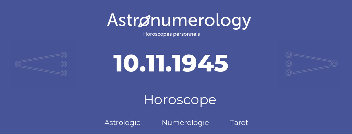 Horoscope pour anniversaire (jour de naissance): 10.11.1945 (10 Novembre 1945)