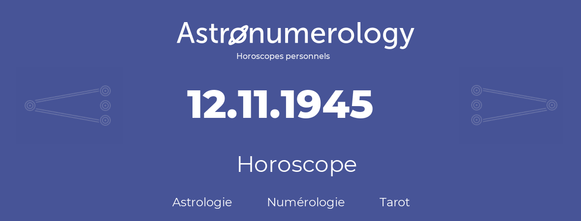 Horoscope pour anniversaire (jour de naissance): 12.11.1945 (12 Novembre 1945)