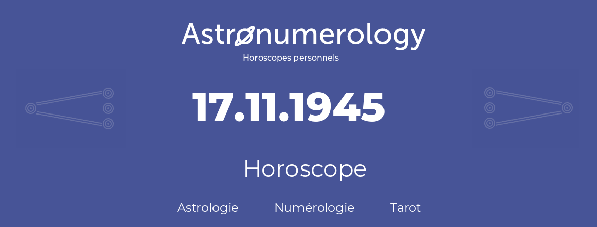 Horoscope pour anniversaire (jour de naissance): 17.11.1945 (17 Novembre 1945)