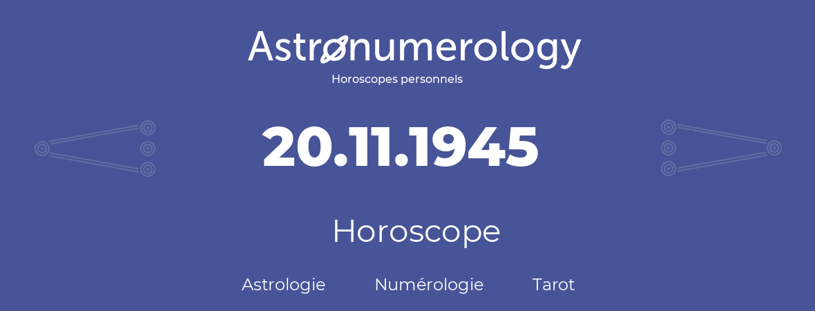 Horoscope pour anniversaire (jour de naissance): 20.11.1945 (20 Novembre 1945)