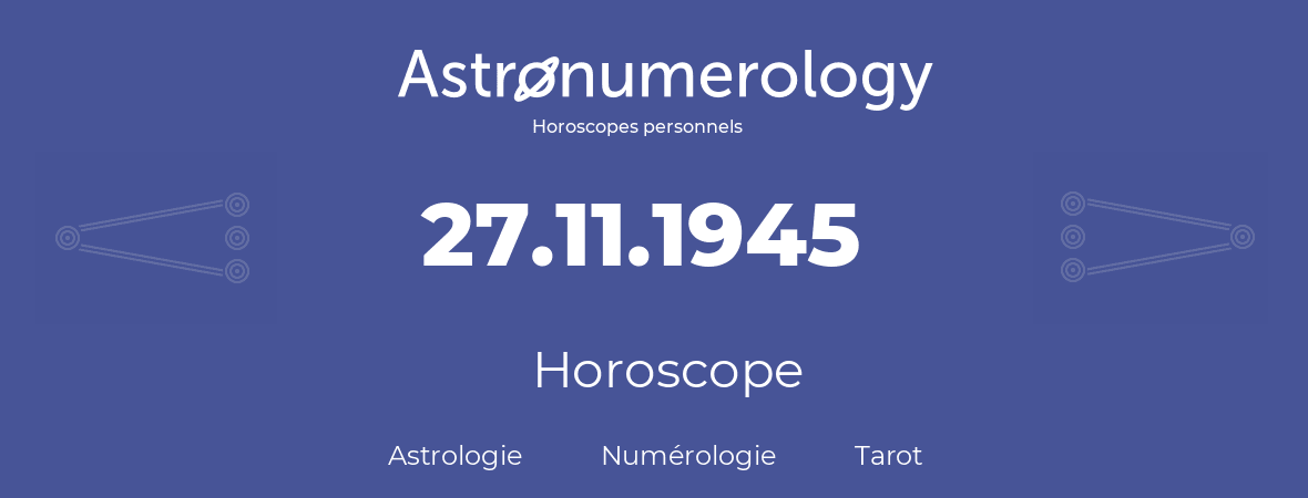 Horoscope pour anniversaire (jour de naissance): 27.11.1945 (27 Novembre 1945)