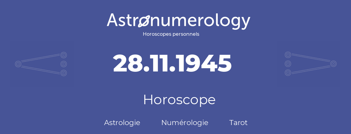 Horoscope pour anniversaire (jour de naissance): 28.11.1945 (28 Novembre 1945)