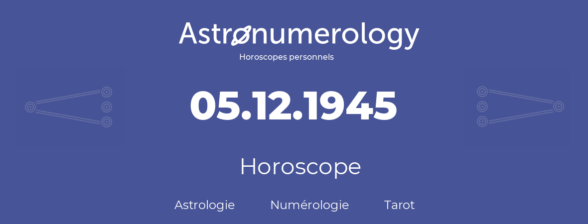 Horoscope pour anniversaire (jour de naissance): 05.12.1945 (5 Décembre 1945)