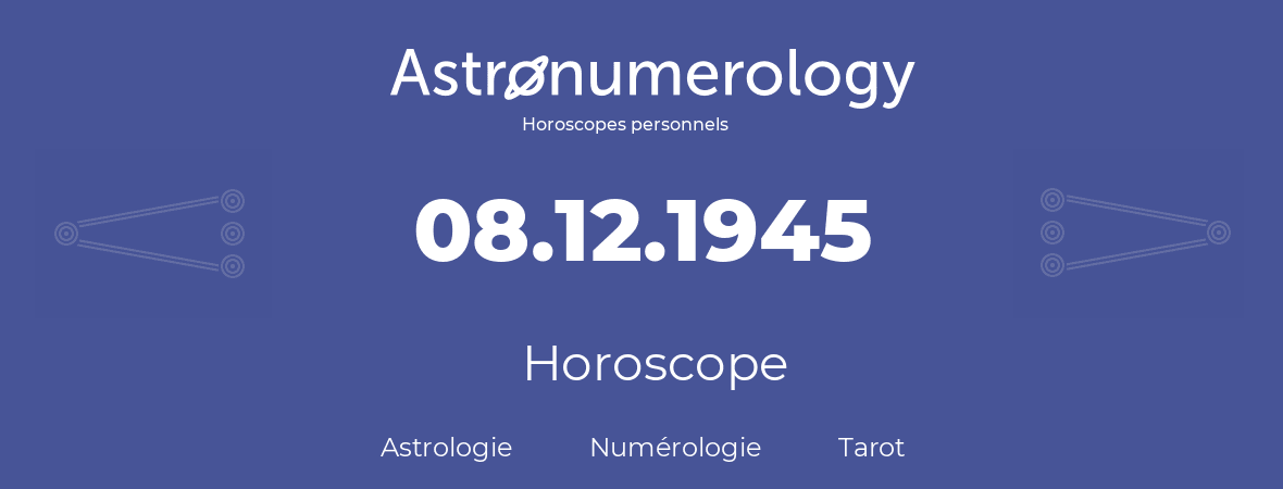 Horoscope pour anniversaire (jour de naissance): 08.12.1945 (8 Décembre 1945)