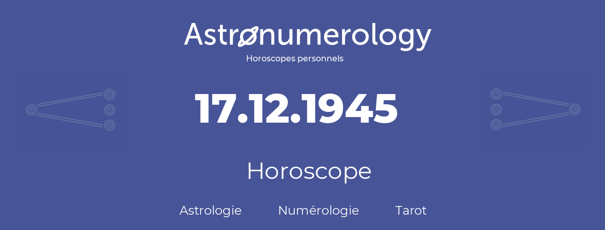 Horoscope pour anniversaire (jour de naissance): 17.12.1945 (17 Décembre 1945)