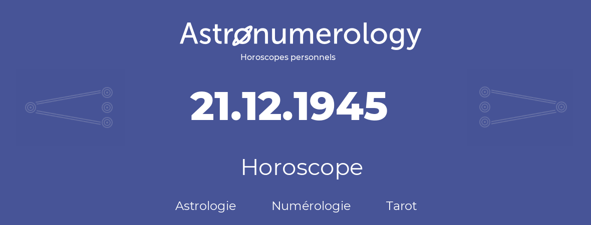 Horoscope pour anniversaire (jour de naissance): 21.12.1945 (21 Décembre 1945)