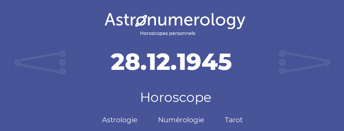 Horoscope pour anniversaire (jour de naissance): 28.12.1945 (28 Décembre 1945)