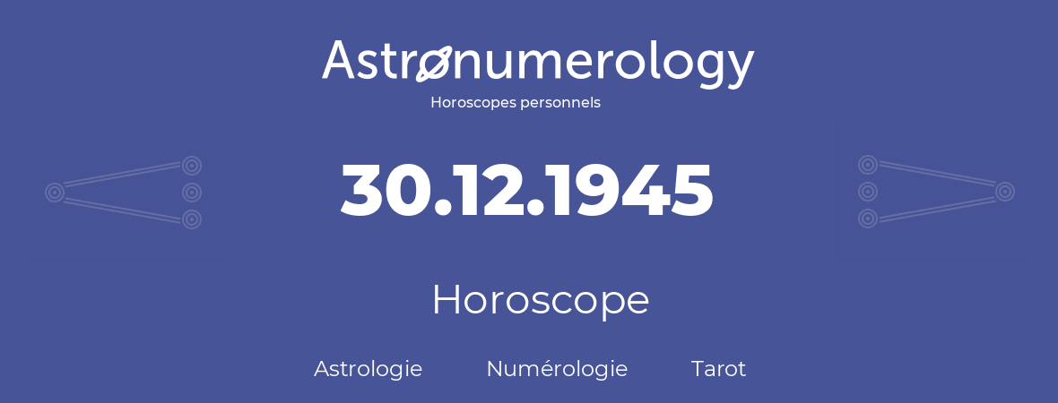 Horoscope pour anniversaire (jour de naissance): 30.12.1945 (30 Décembre 1945)