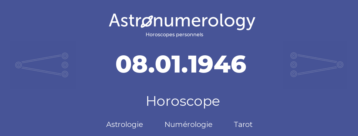 Horoscope pour anniversaire (jour de naissance): 08.01.1946 (8 Janvier 1946)