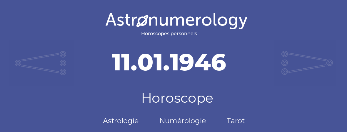 Horoscope pour anniversaire (jour de naissance): 11.01.1946 (11 Janvier 1946)