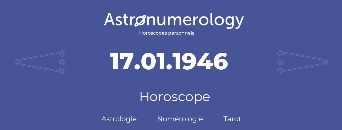 Horoscope pour anniversaire (jour de naissance): 17.01.1946 (17 Janvier 1946)