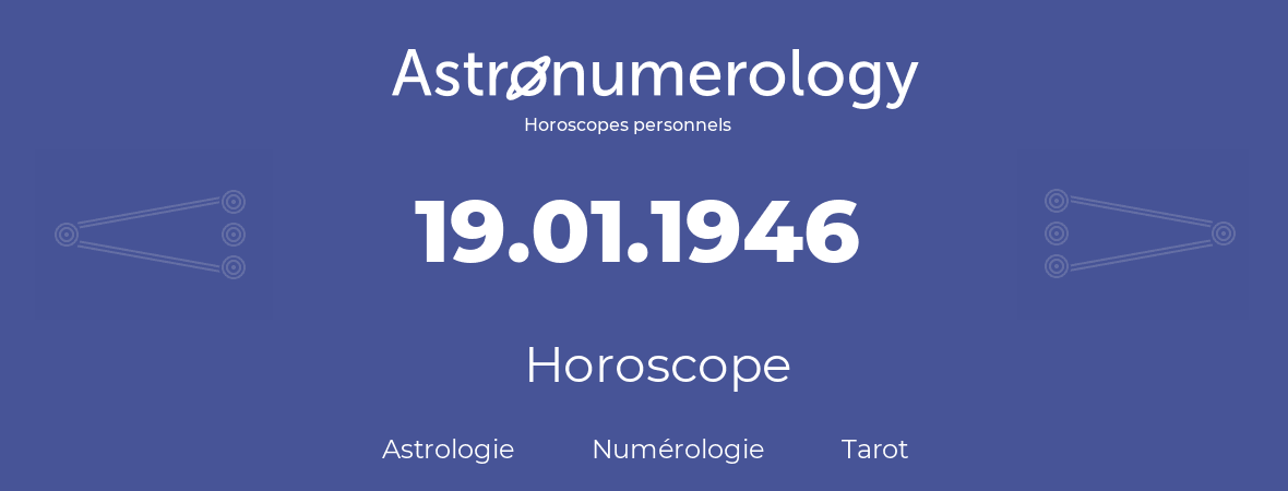 Horoscope pour anniversaire (jour de naissance): 19.01.1946 (19 Janvier 1946)