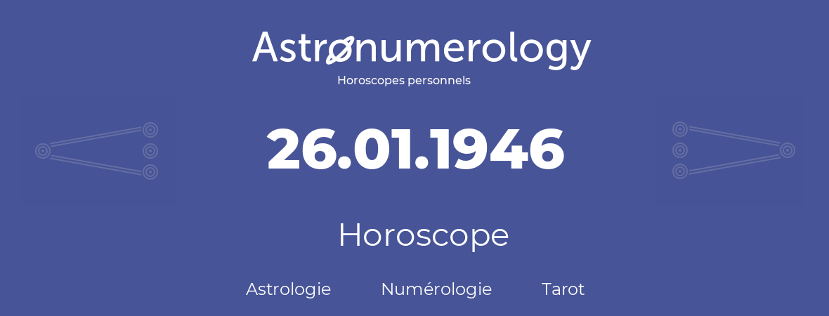 Horoscope pour anniversaire (jour de naissance): 26.01.1946 (26 Janvier 1946)