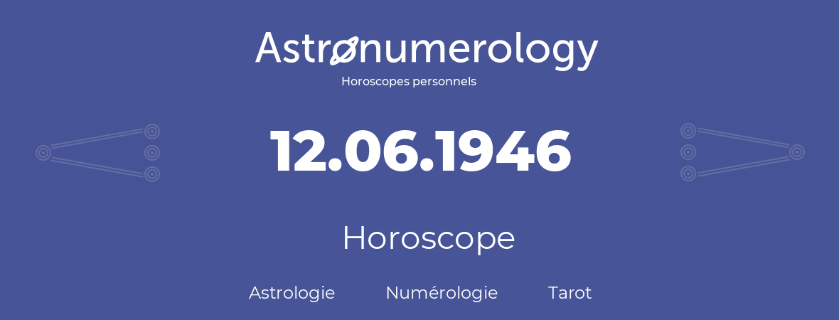 Horoscope pour anniversaire (jour de naissance): 12.06.1946 (12 Juin 1946)