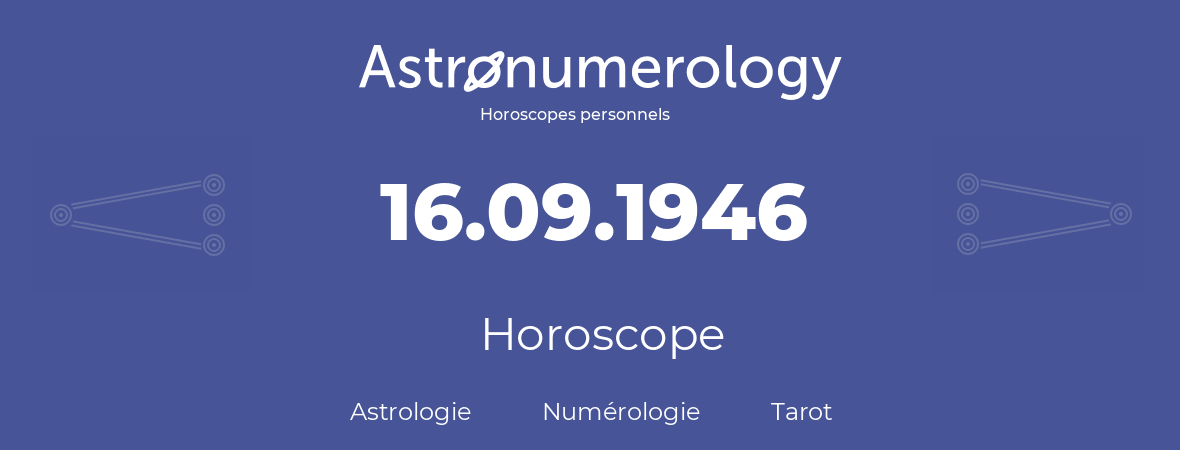 Horoscope pour anniversaire (jour de naissance): 16.09.1946 (16 Septembre 1946)