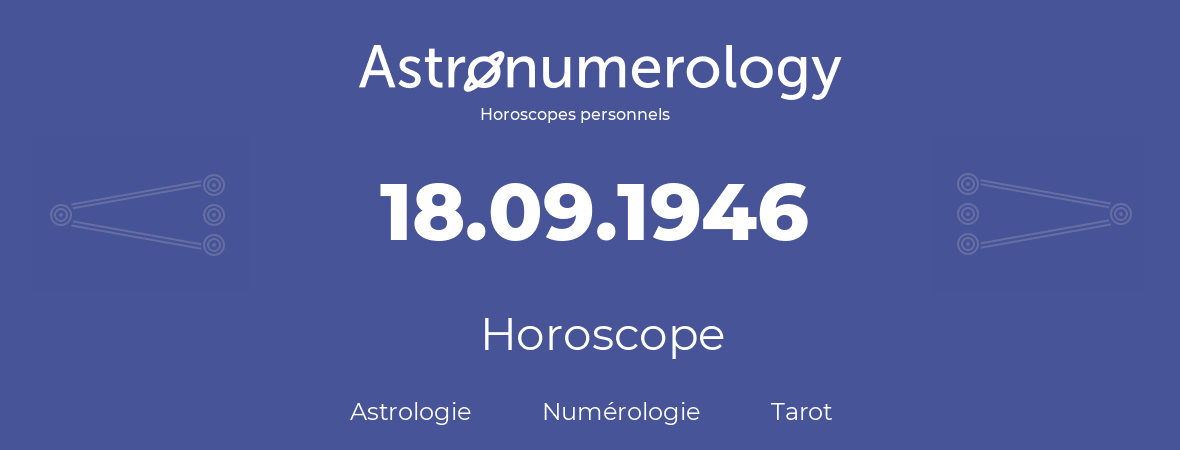 Horoscope pour anniversaire (jour de naissance): 18.09.1946 (18 Septembre 1946)