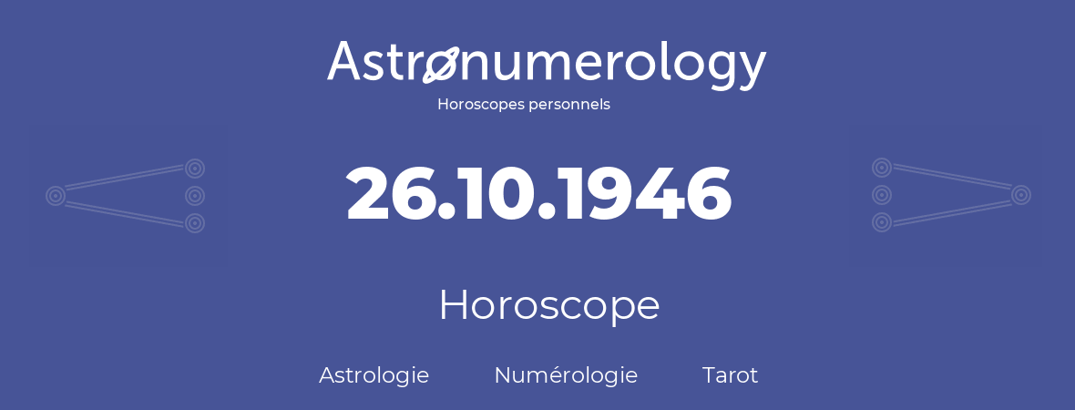 Horoscope pour anniversaire (jour de naissance): 26.10.1946 (26 Octobre 1946)