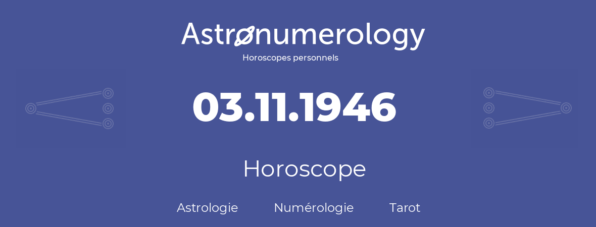 Horoscope pour anniversaire (jour de naissance): 03.11.1946 (3 Novembre 1946)