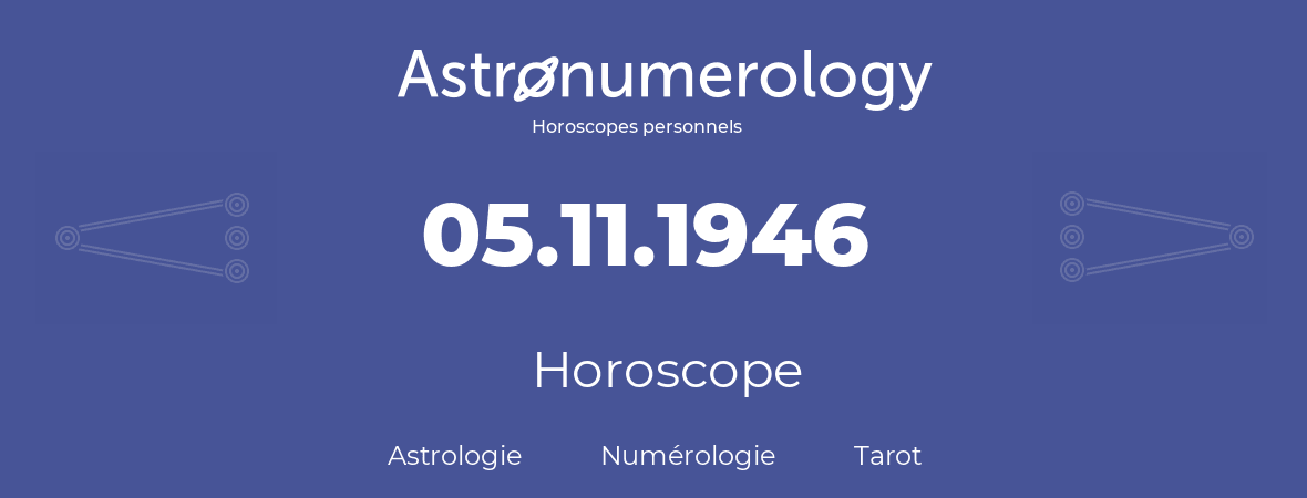Horoscope pour anniversaire (jour de naissance): 05.11.1946 (5 Novembre 1946)