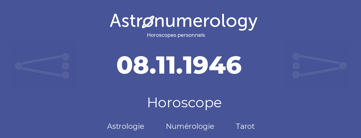 Horoscope pour anniversaire (jour de naissance): 08.11.1946 (08 Novembre 1946)