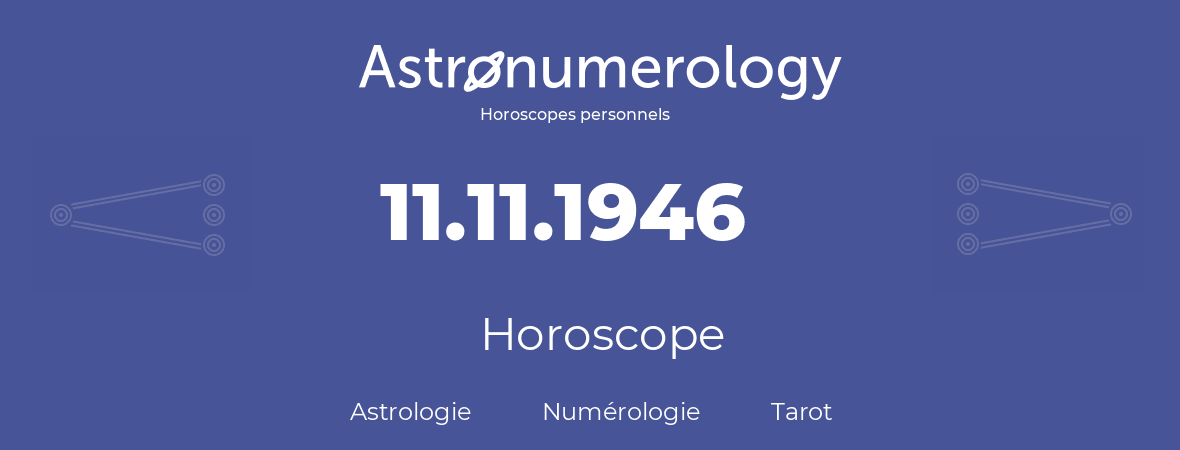 Horoscope pour anniversaire (jour de naissance): 11.11.1946 (11 Novembre 1946)