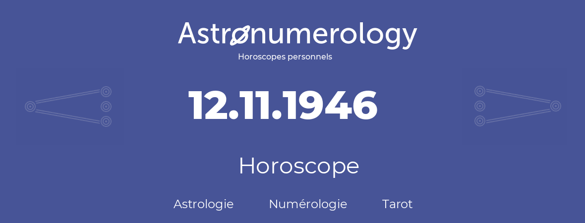 Horoscope pour anniversaire (jour de naissance): 12.11.1946 (12 Novembre 1946)