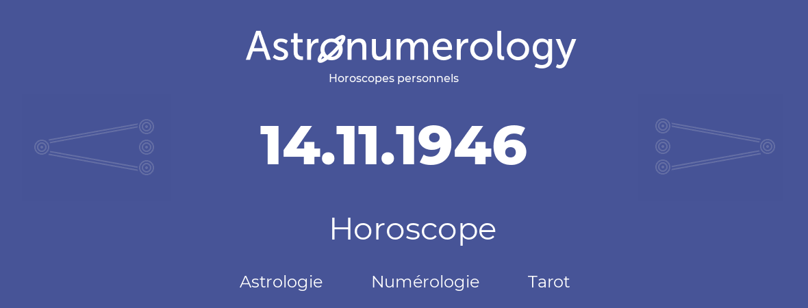 Horoscope pour anniversaire (jour de naissance): 14.11.1946 (14 Novembre 1946)