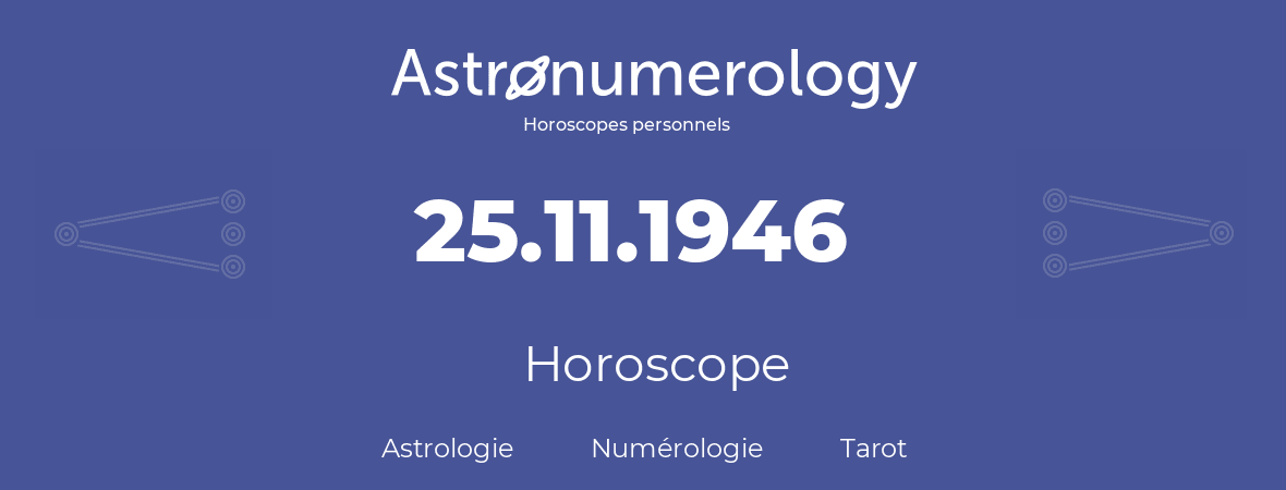 Horoscope pour anniversaire (jour de naissance): 25.11.1946 (25 Novembre 1946)