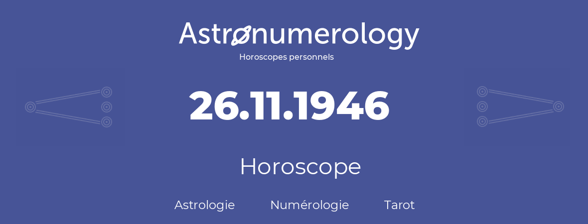 Horoscope pour anniversaire (jour de naissance): 26.11.1946 (26 Novembre 1946)