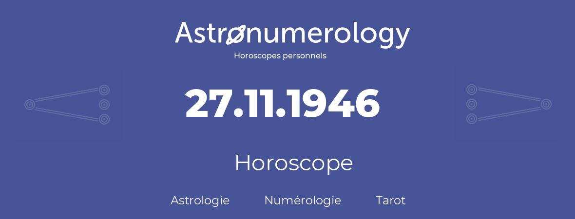 Horoscope pour anniversaire (jour de naissance): 27.11.1946 (27 Novembre 1946)