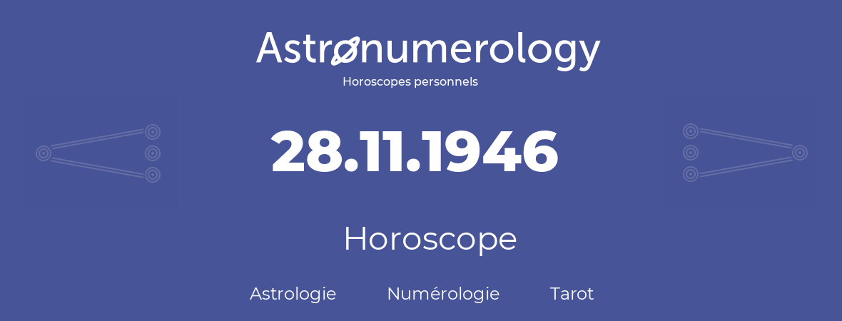 Horoscope pour anniversaire (jour de naissance): 28.11.1946 (28 Novembre 1946)