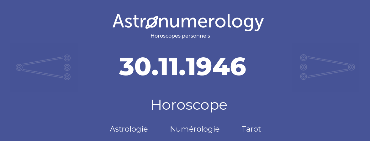 Horoscope pour anniversaire (jour de naissance): 30.11.1946 (30 Novembre 1946)