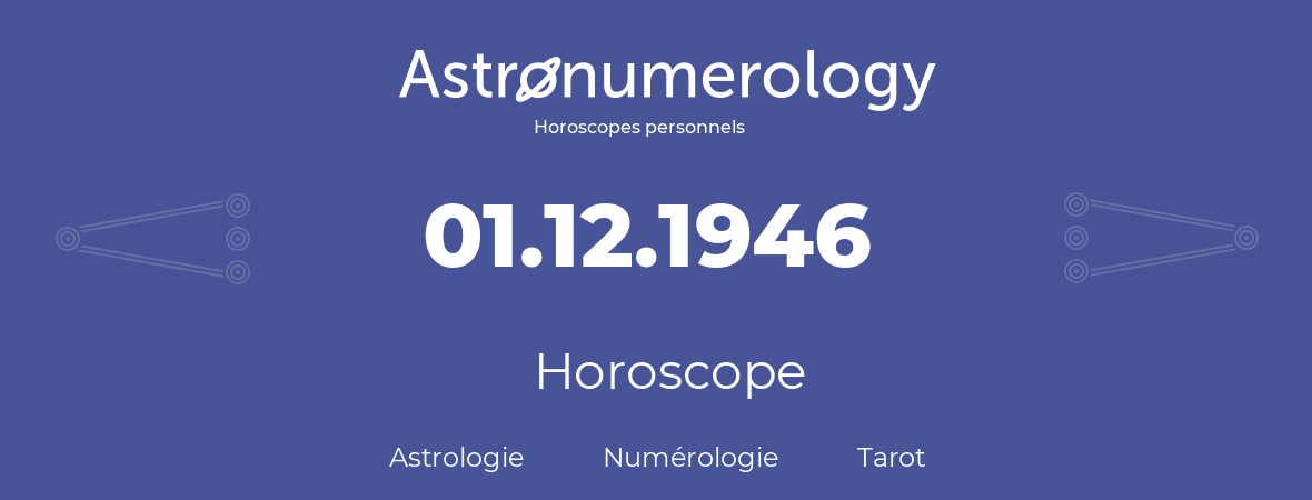 Horoscope pour anniversaire (jour de naissance): 01.12.1946 (1 Décembre 1946)