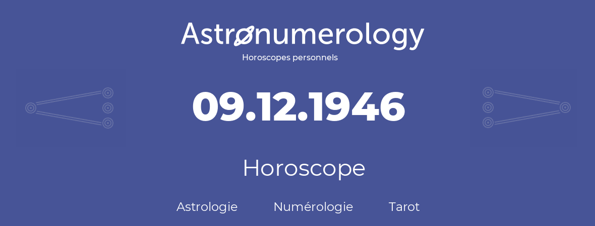 Horoscope pour anniversaire (jour de naissance): 09.12.1946 (9 Décembre 1946)