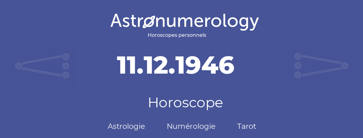 Horoscope pour anniversaire (jour de naissance): 11.12.1946 (11 Décembre 1946)