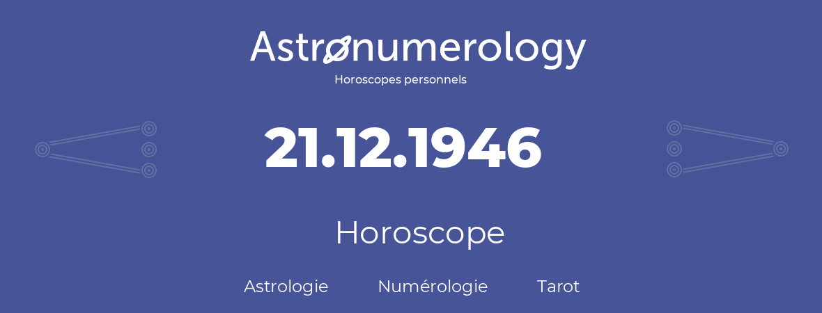 Horoscope pour anniversaire (jour de naissance): 21.12.1946 (21 Décembre 1946)