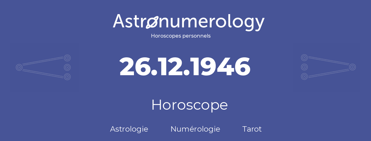 Horoscope pour anniversaire (jour de naissance): 26.12.1946 (26 Décembre 1946)