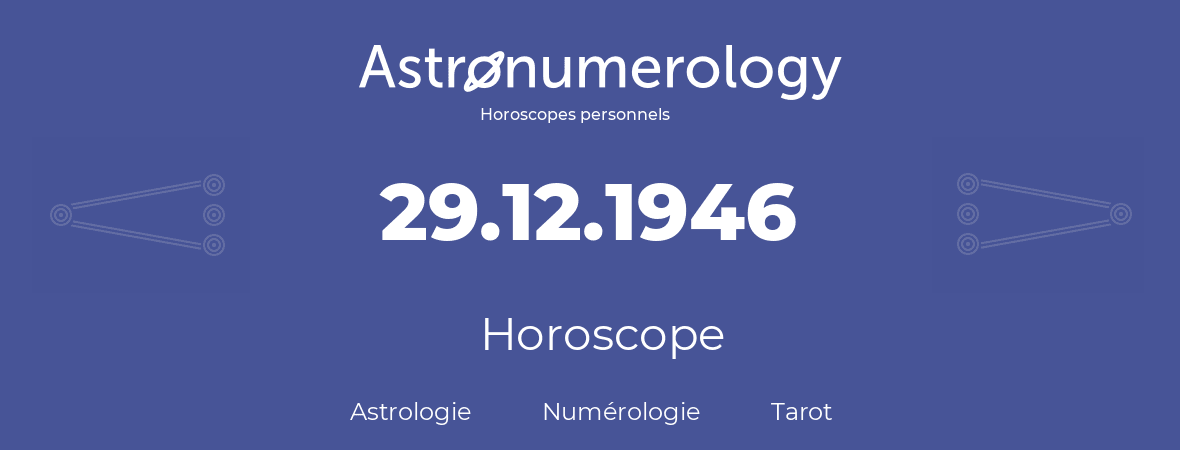 Horoscope pour anniversaire (jour de naissance): 29.12.1946 (29 Décembre 1946)