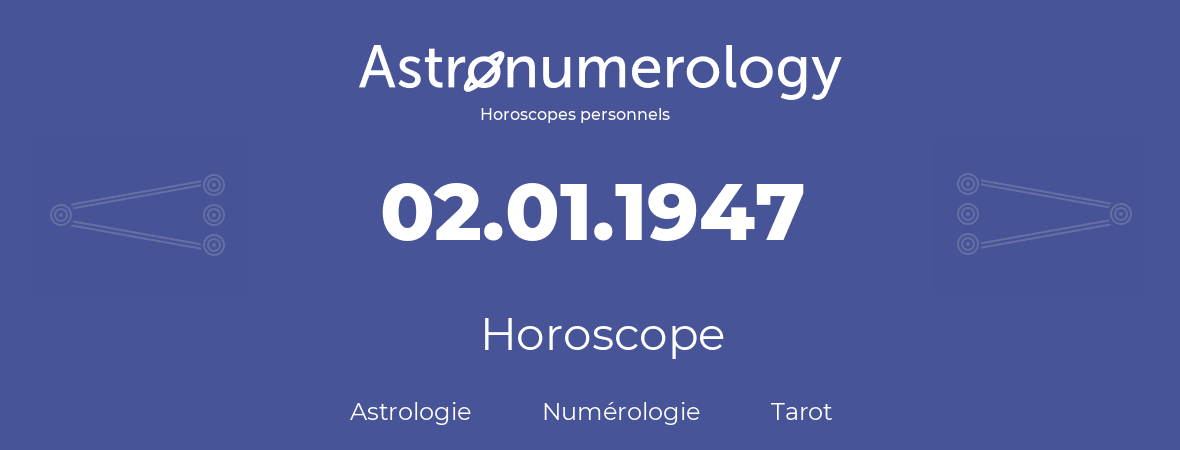 Horoscope pour anniversaire (jour de naissance): 02.01.1947 (2 Janvier 1947)