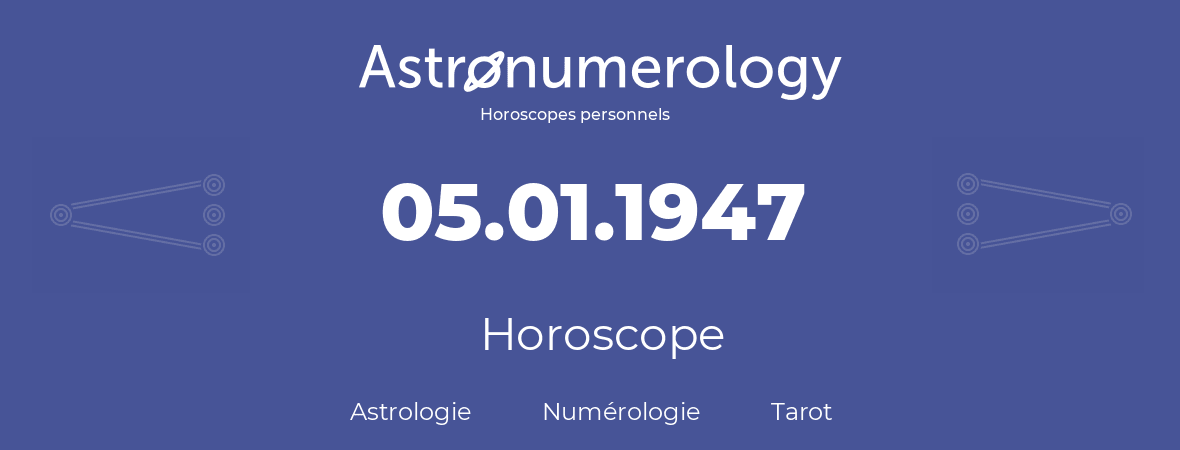 Horoscope pour anniversaire (jour de naissance): 05.01.1947 (05 Janvier 1947)