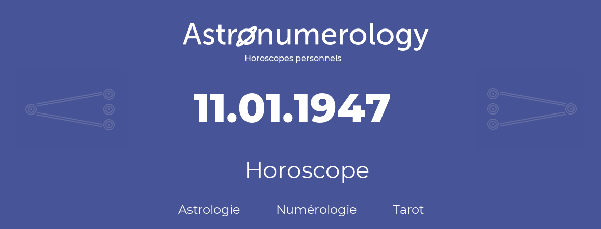 Horoscope pour anniversaire (jour de naissance): 11.01.1947 (11 Janvier 1947)